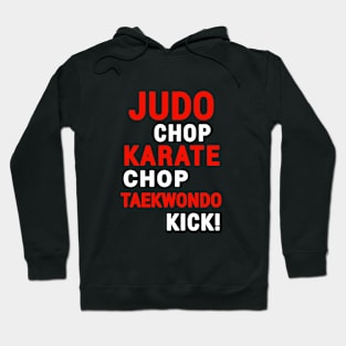 "Judo chop, Karate chop, taekwondo kick" martial arts Hoodie